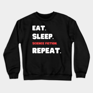 Eat Sleep Science Fiction Repeat Crewneck Sweatshirt